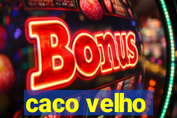 caco velho